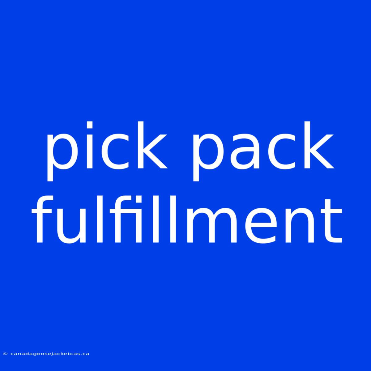 Pick Pack Fulfillment