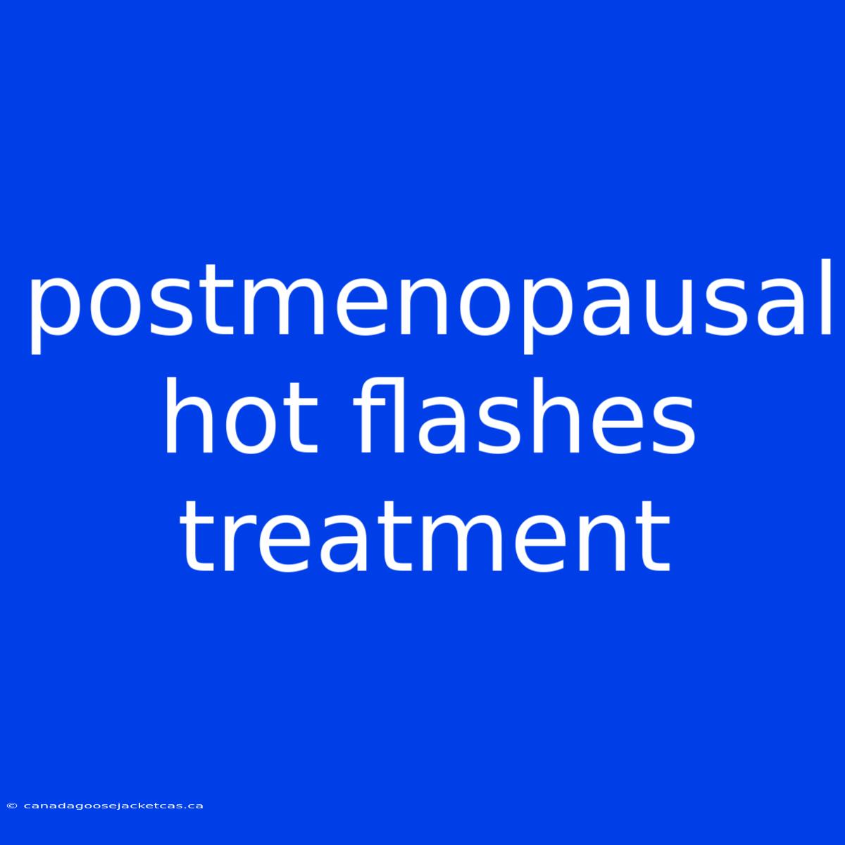 Postmenopausal Hot Flashes Treatment