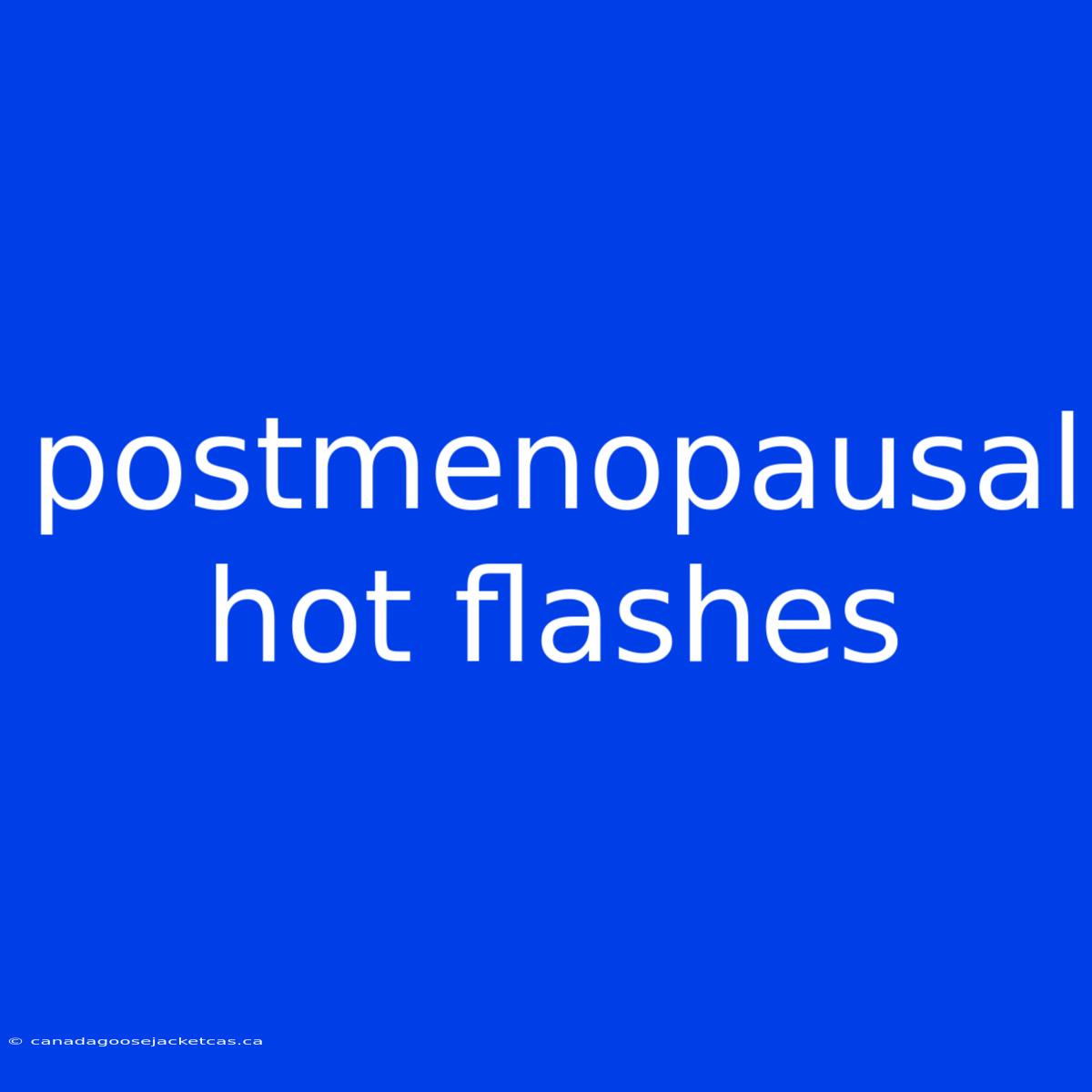 Postmenopausal Hot Flashes