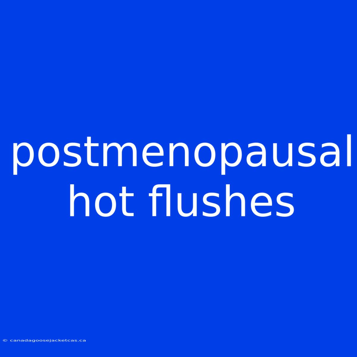 Postmenopausal Hot Flushes