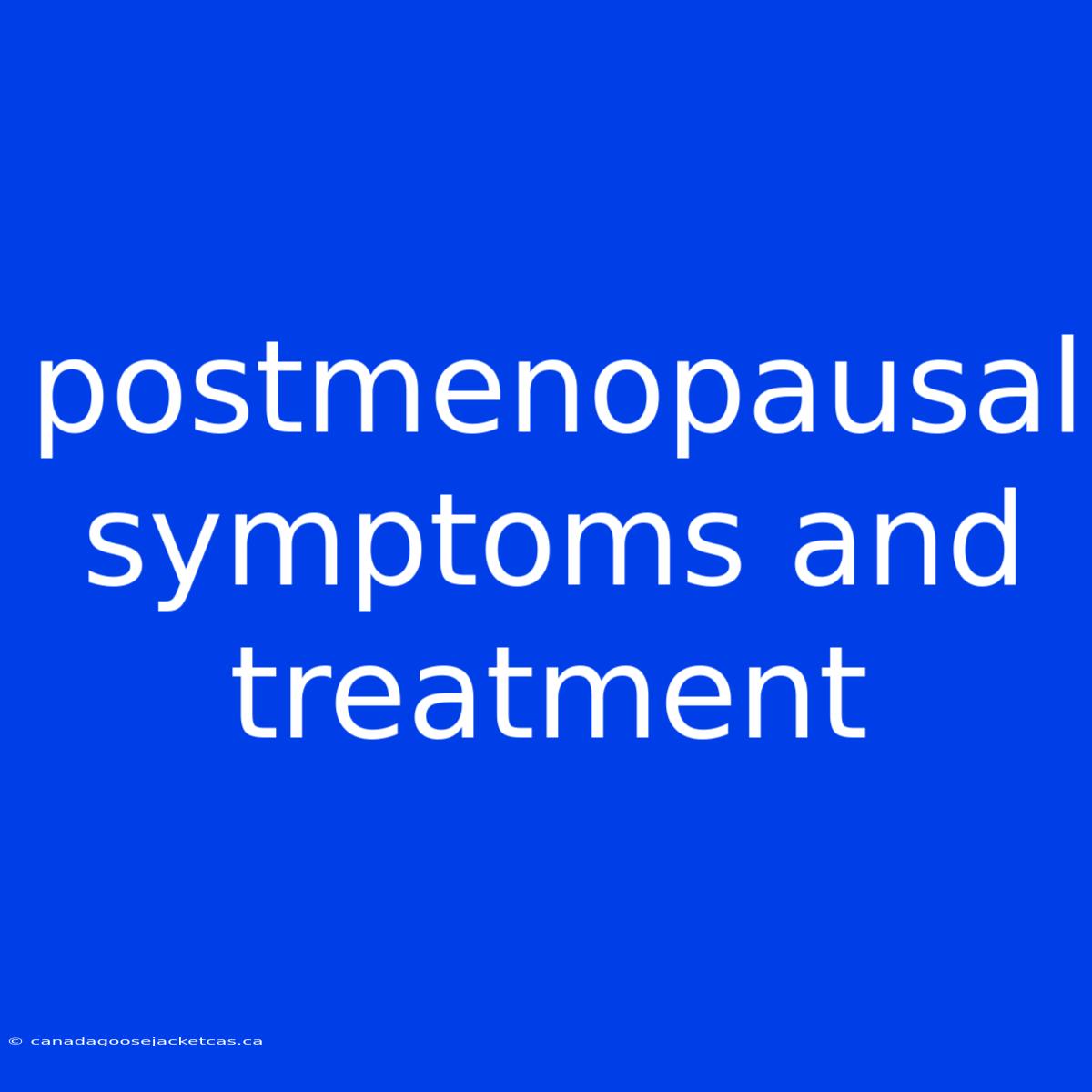 Postmenopausal Symptoms And Treatment