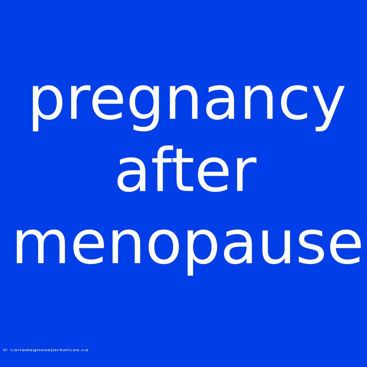 Pregnancy After Menopause