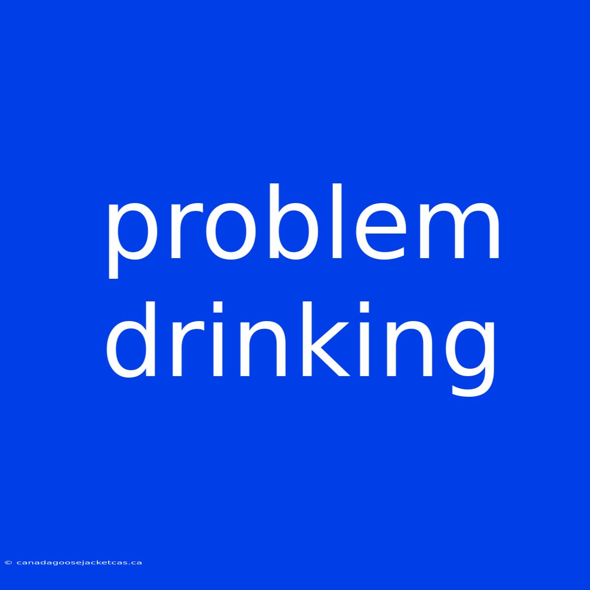 Problem Drinking