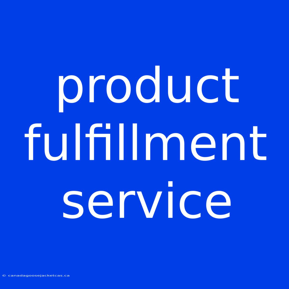 Product Fulfillment Service