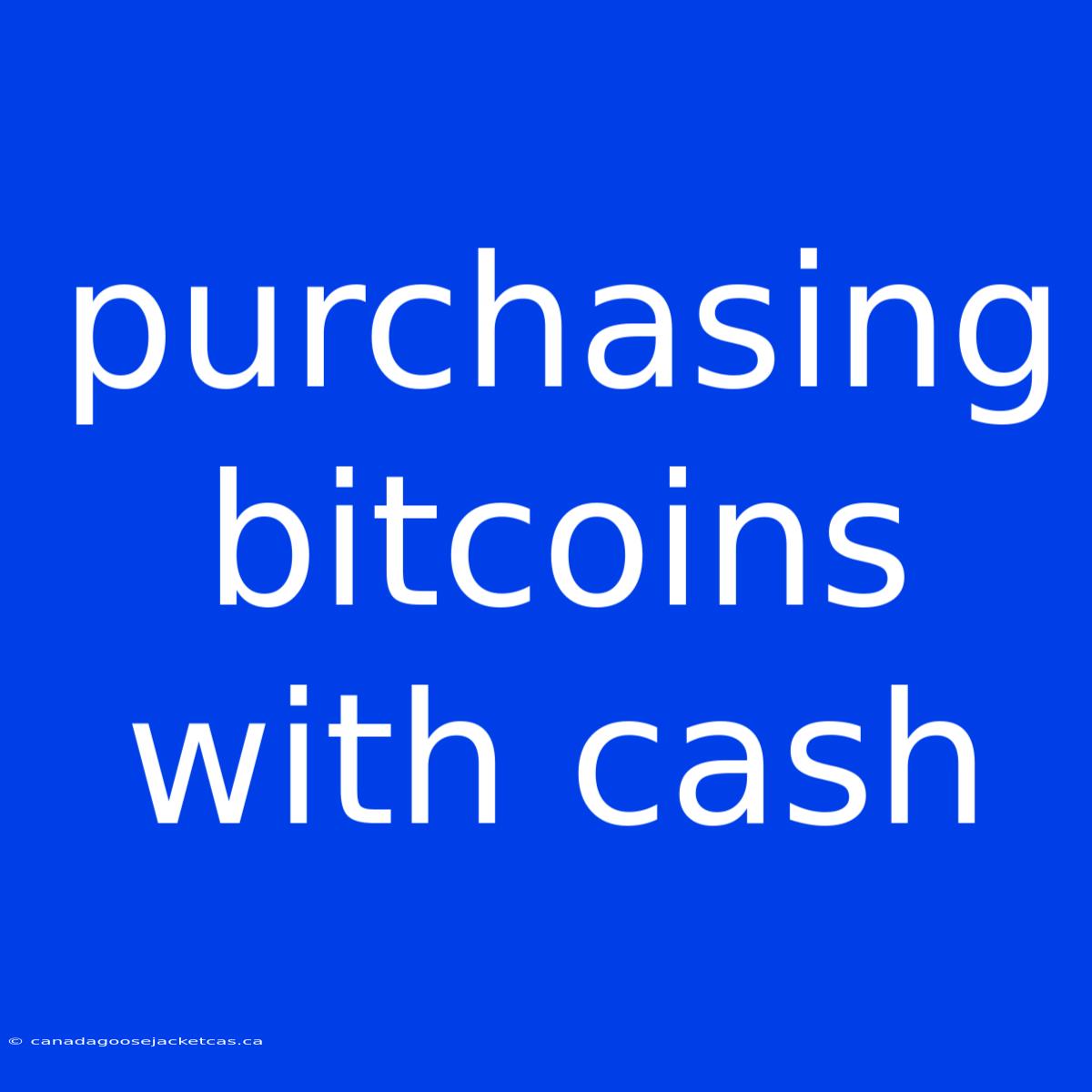 Purchasing Bitcoins With Cash