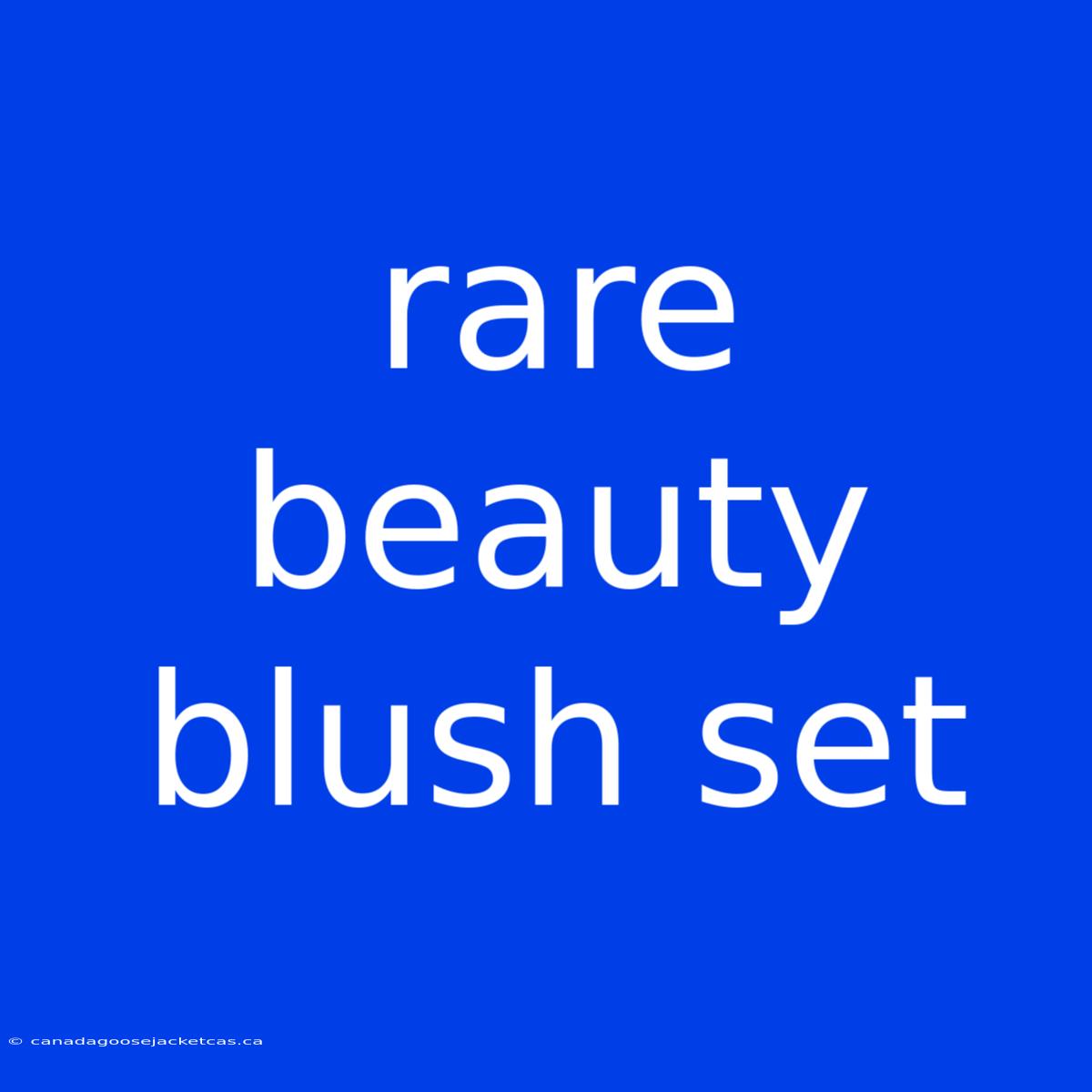 Rare Beauty Blush Set