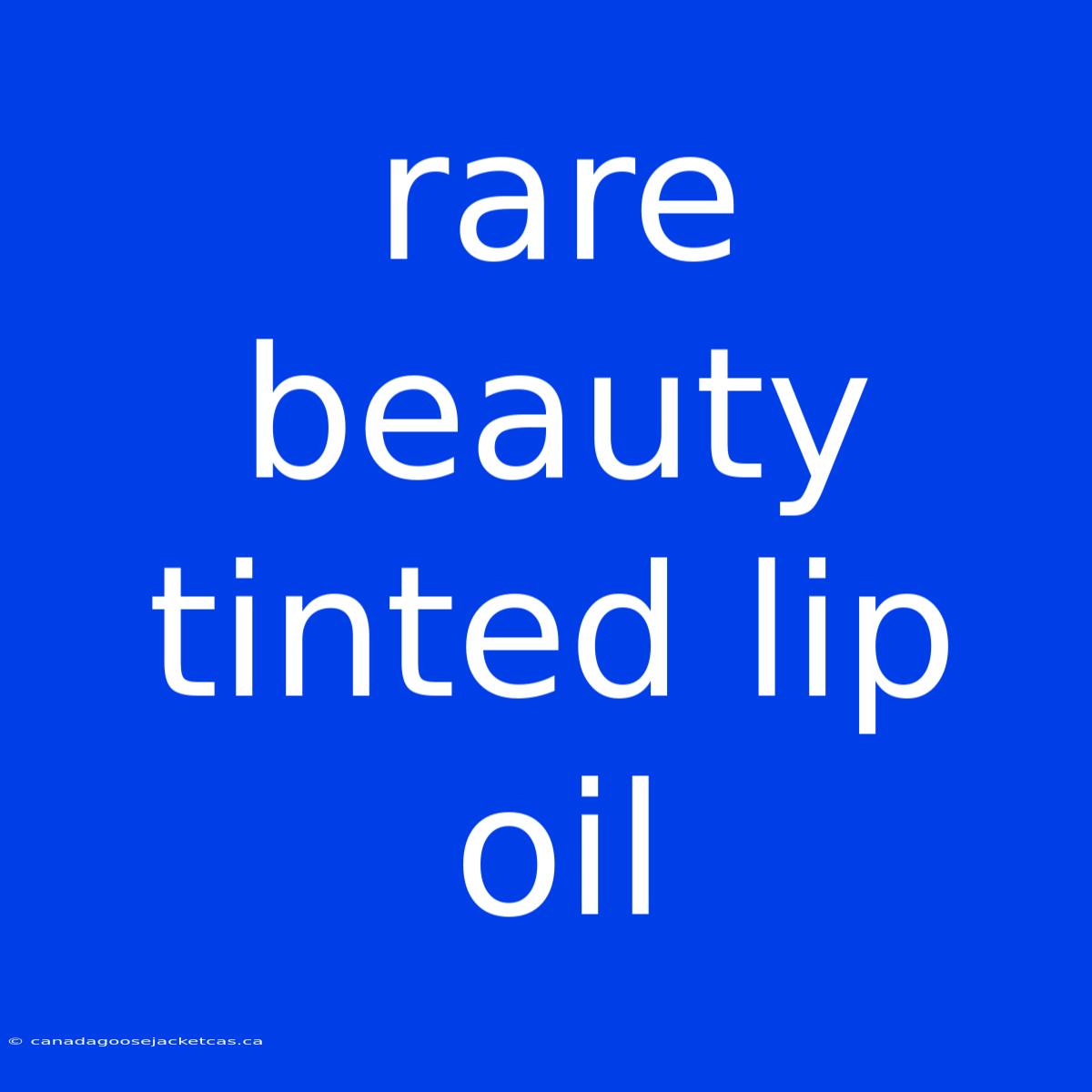 Rare Beauty Tinted Lip Oil