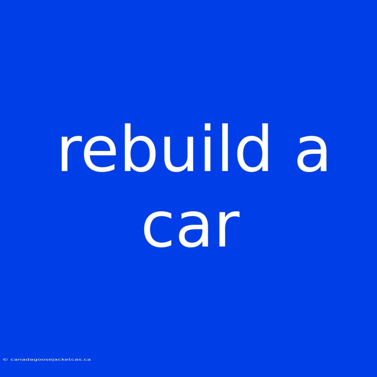 Rebuild A Car