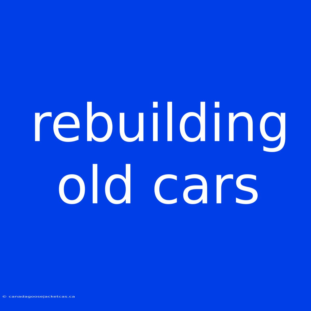 Rebuilding Old Cars