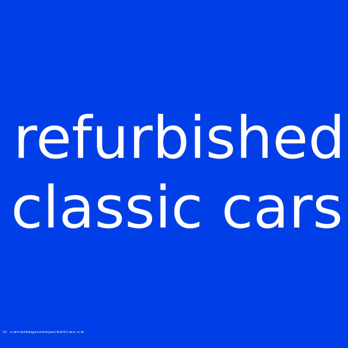 Refurbished Classic Cars