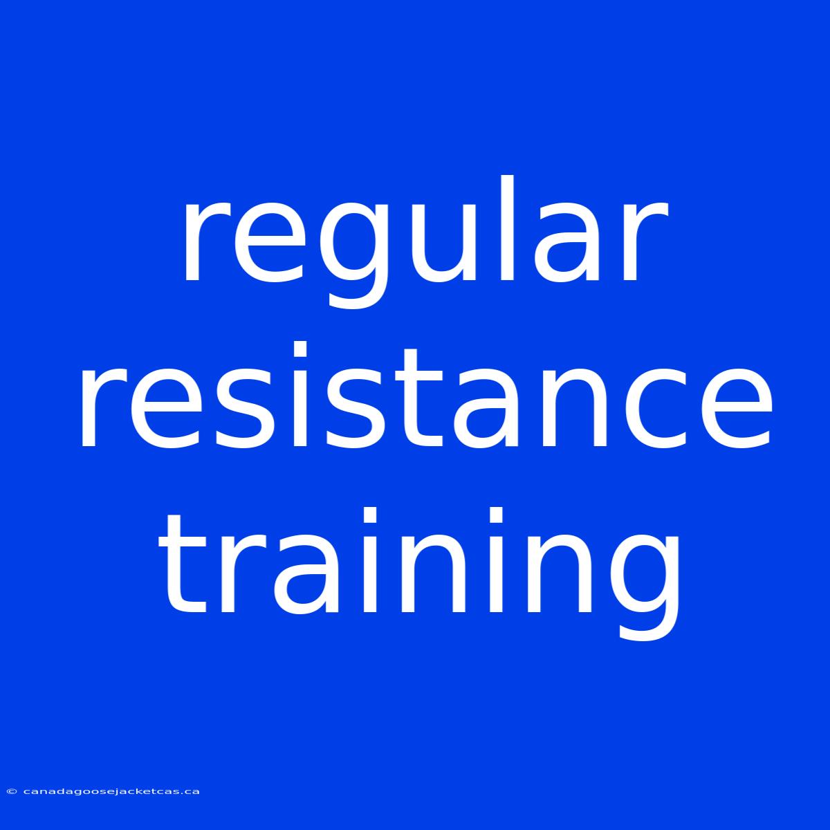 Regular Resistance Training