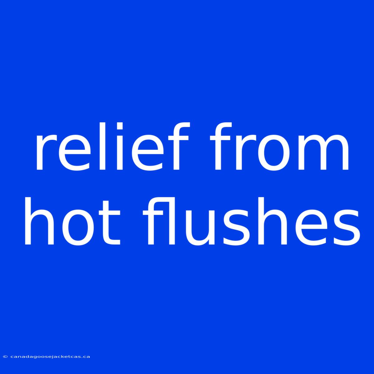 Relief From Hot Flushes