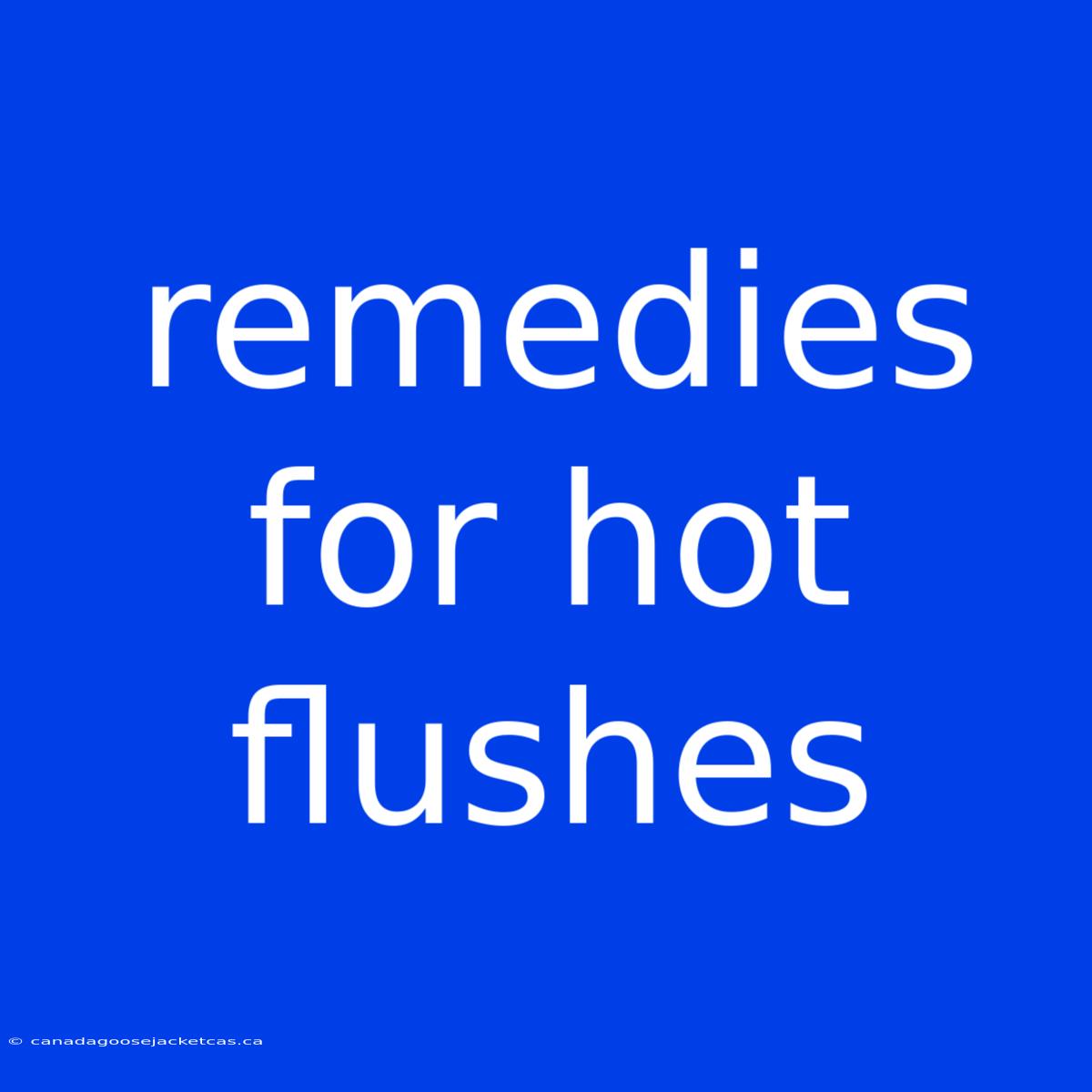 Remedies For Hot Flushes