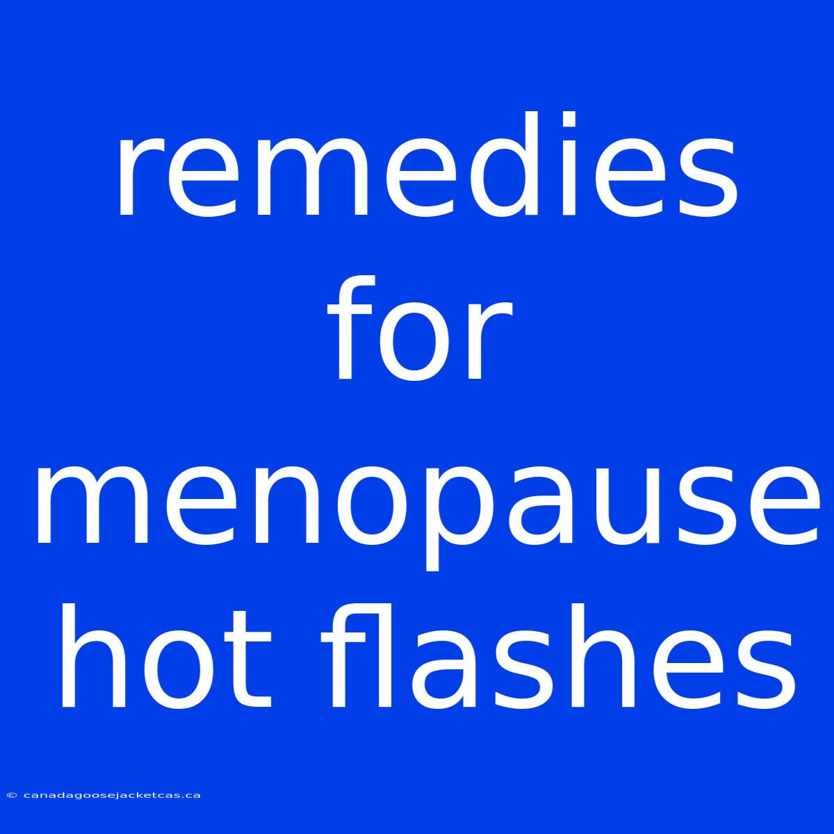 Remedies For Menopause Hot Flashes