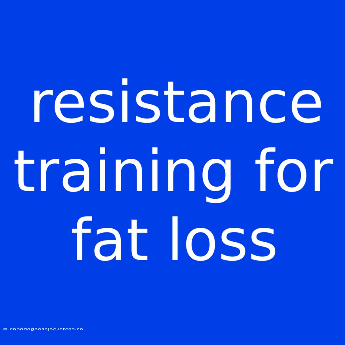 Resistance Training For Fat Loss