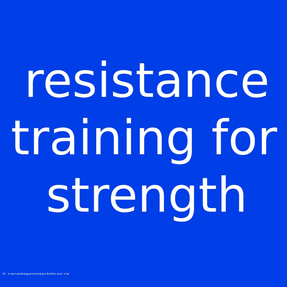 Resistance Training For Strength