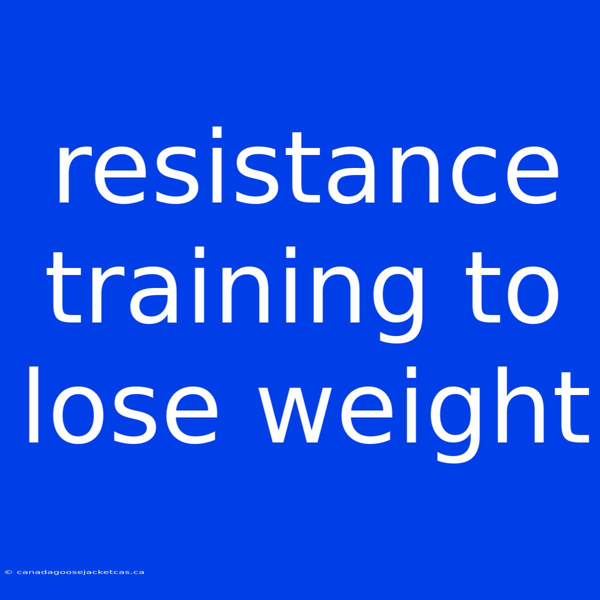 Resistance Training To Lose Weight