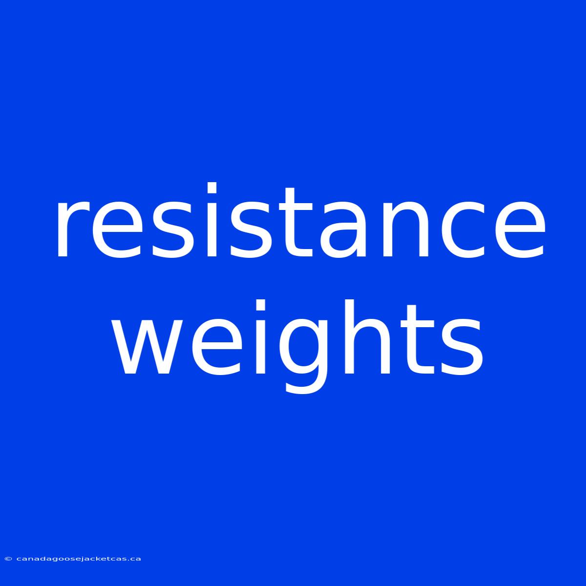 Resistance Weights