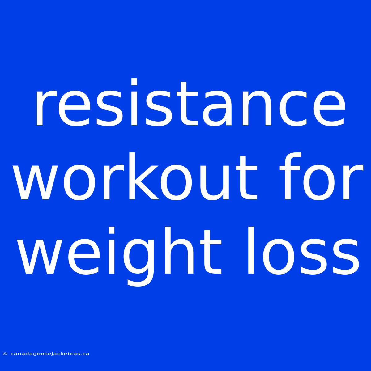 Resistance Workout For Weight Loss