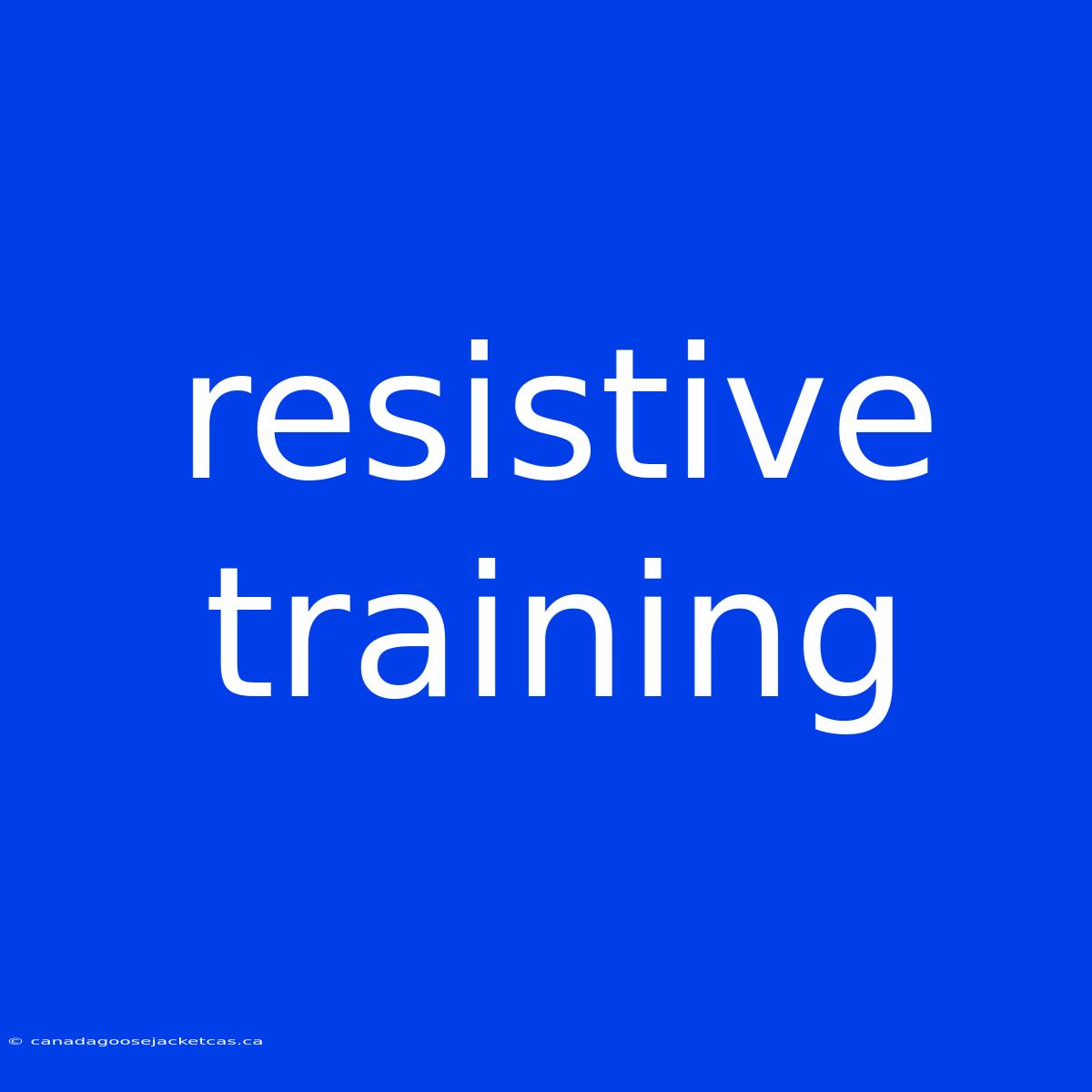 Resistive Training