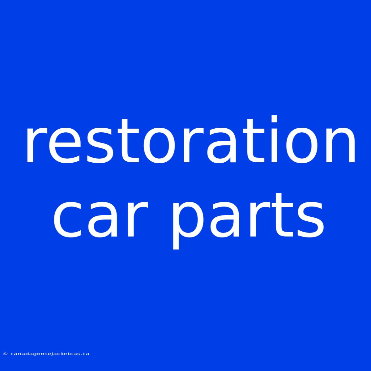 Restoration Car Parts