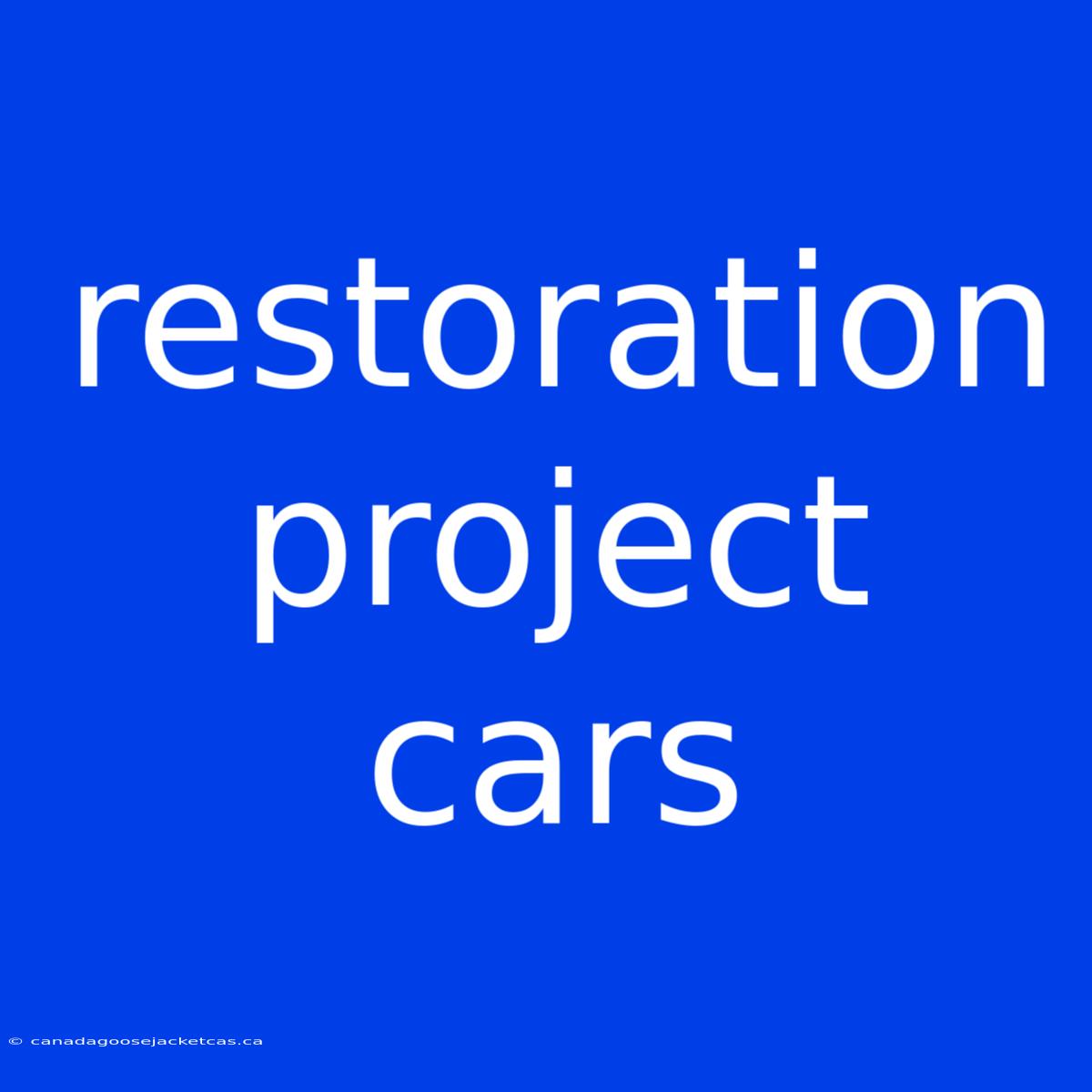 Restoration Project Cars