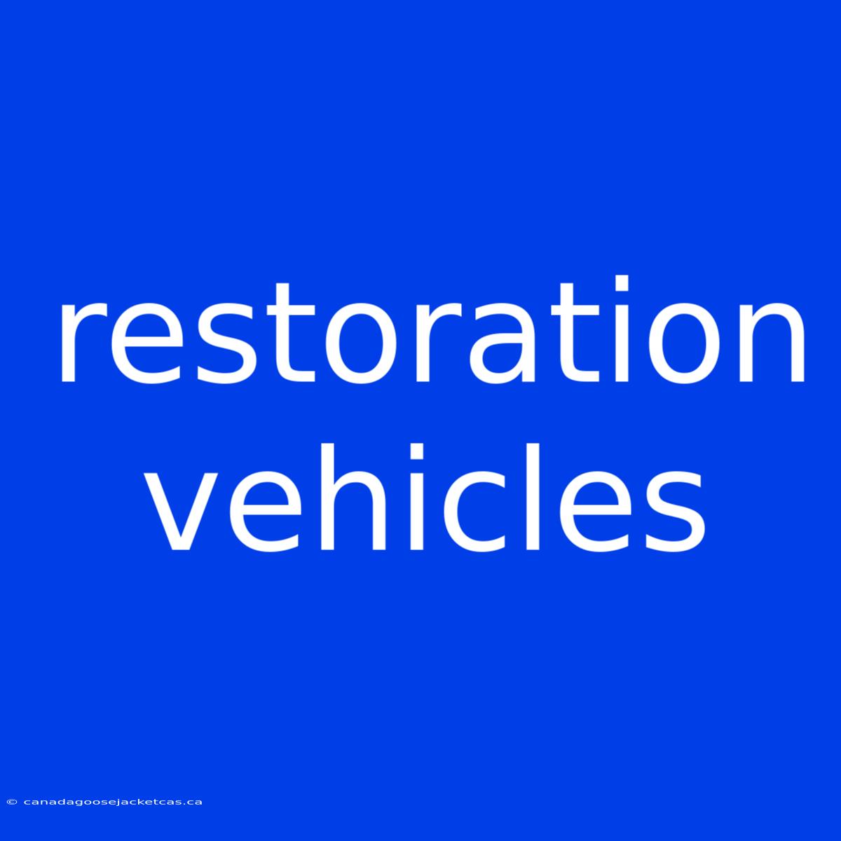 Restoration Vehicles