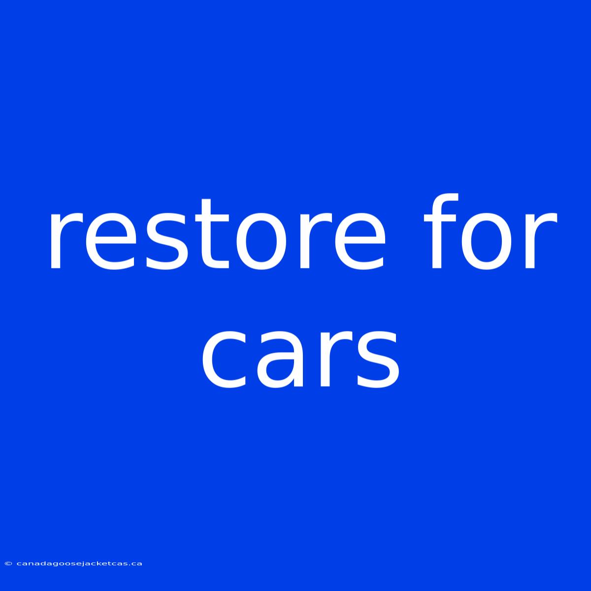 Restore For Cars