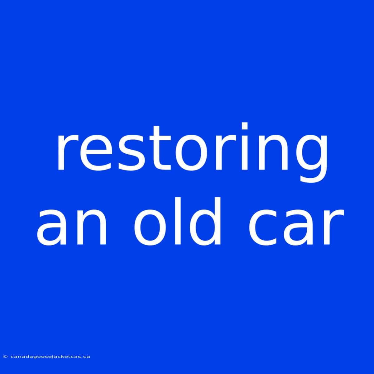 Restoring An Old Car