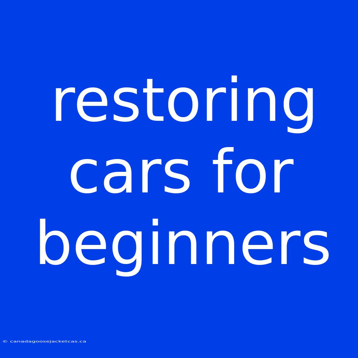 Restoring Cars For Beginners