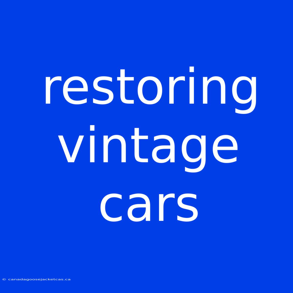 Restoring Vintage Cars