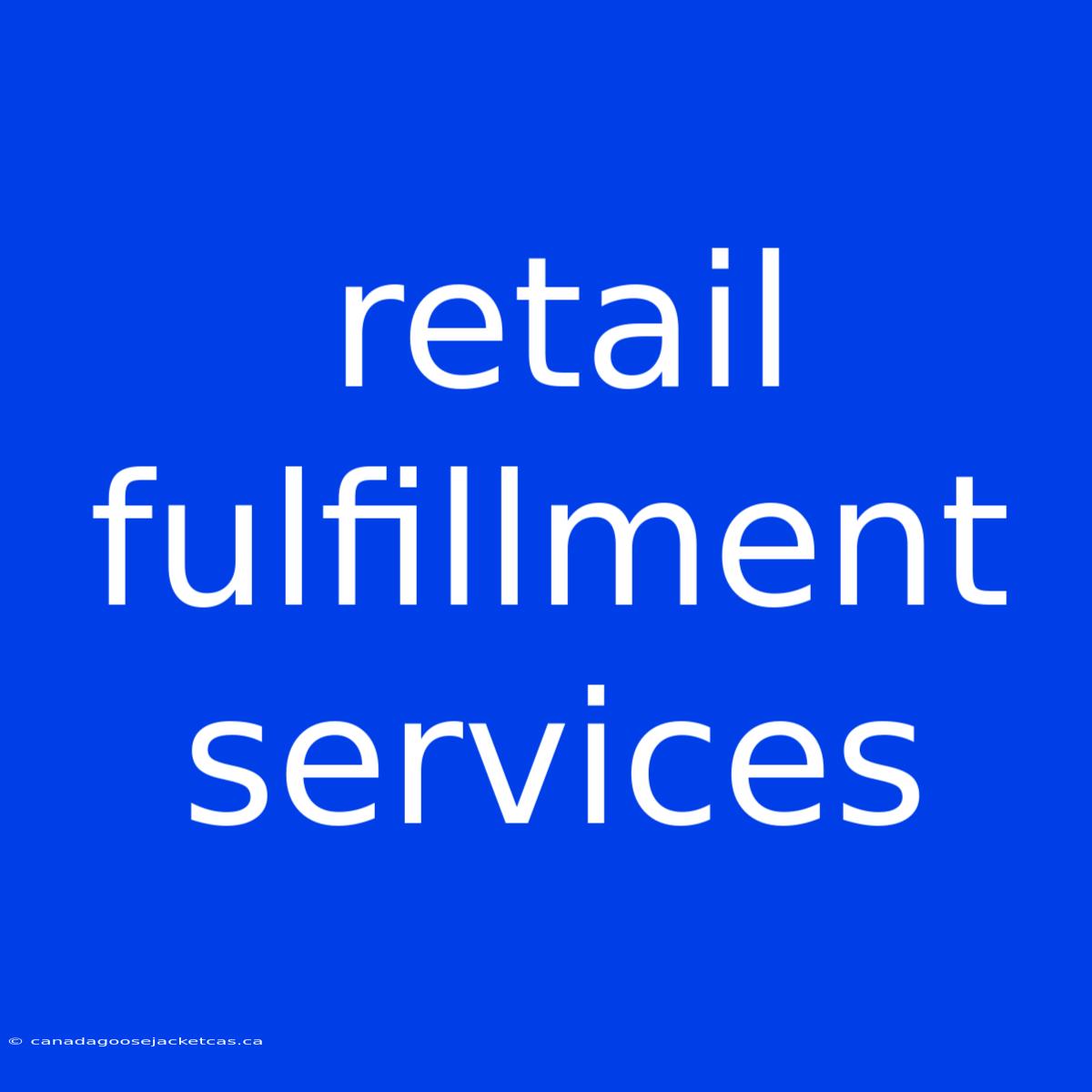 Retail Fulfillment Services