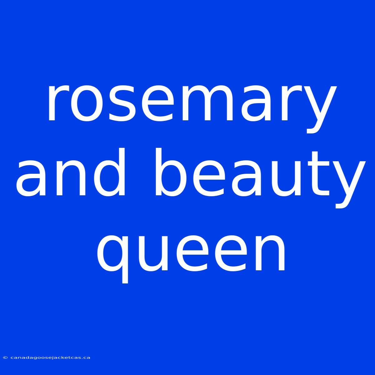 Rosemary And Beauty Queen