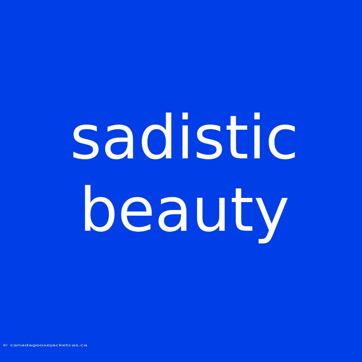 Sadistic Beauty