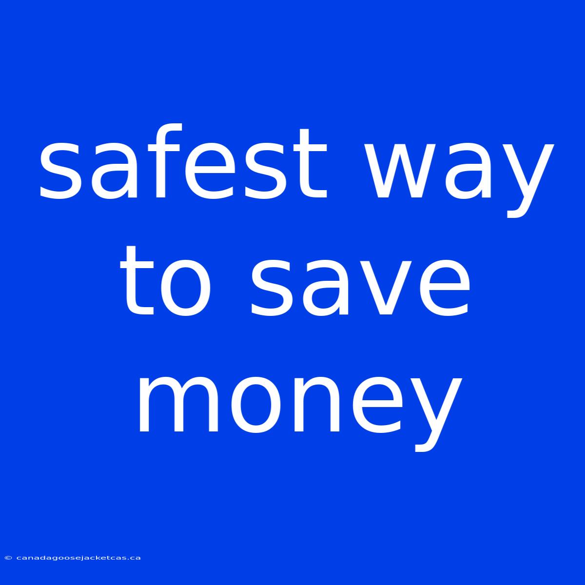 Safest Way To Save Money