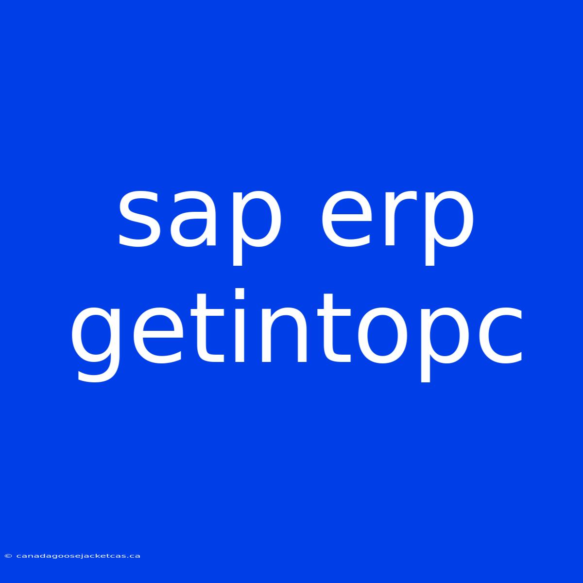 Sap Erp Getintopc