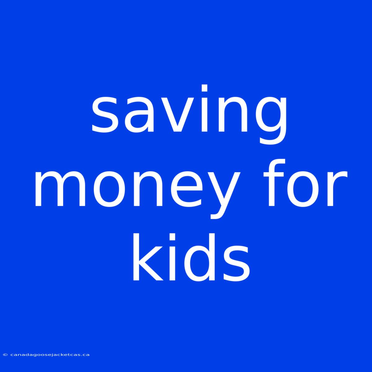 Saving Money For Kids