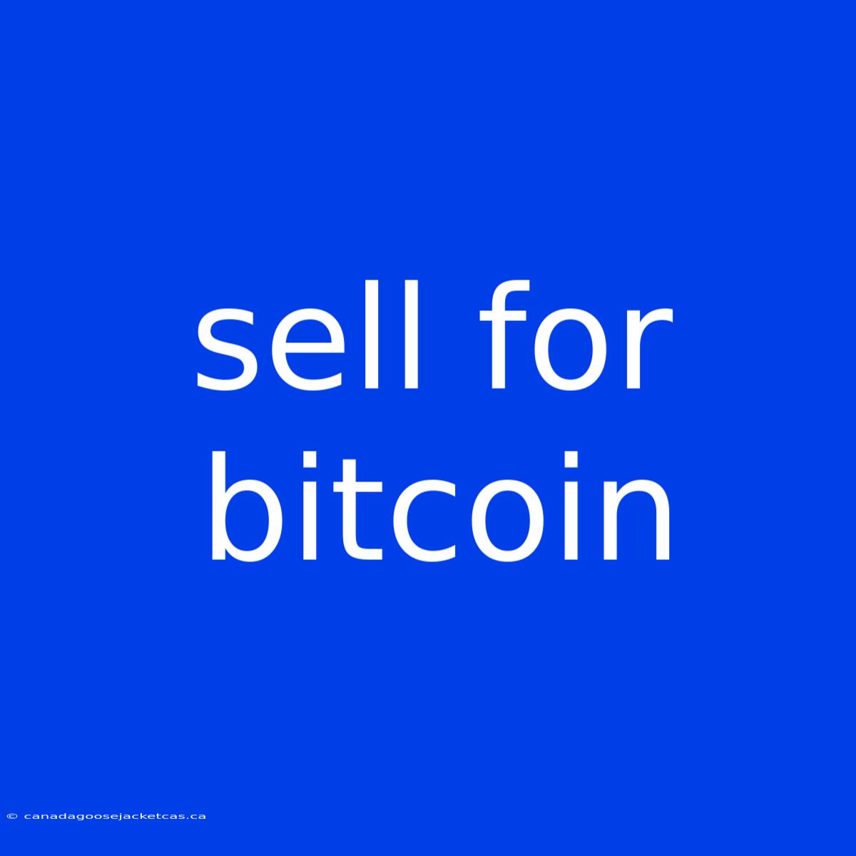 Sell For Bitcoin