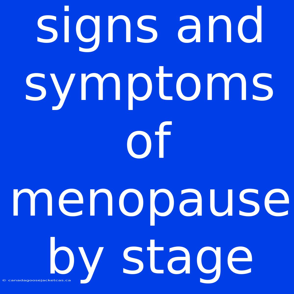 Signs And Symptoms Of Menopause By Stage