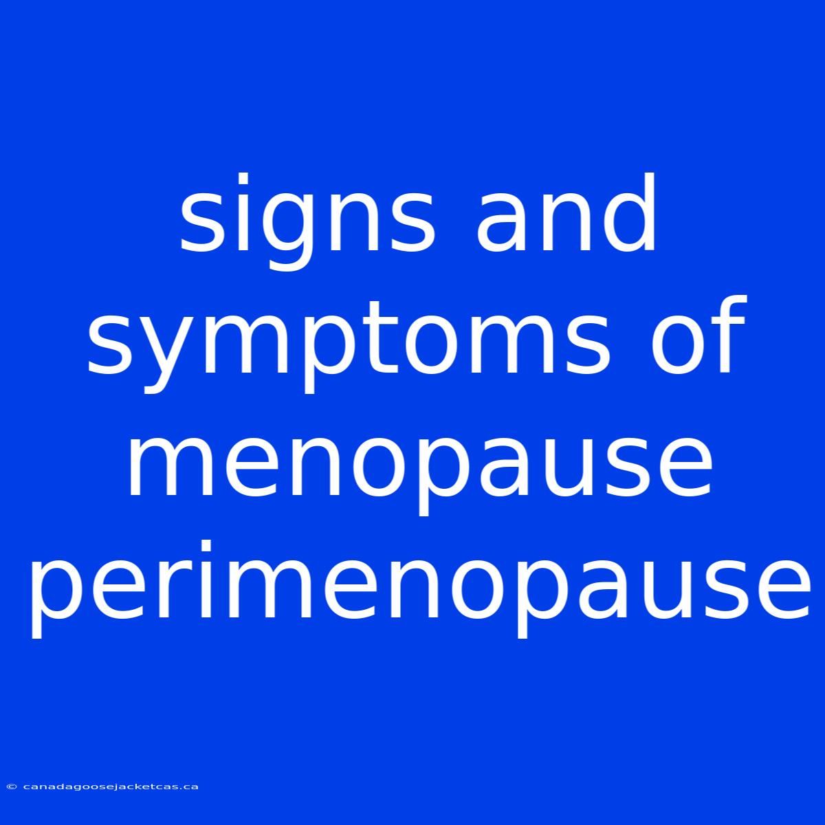 Signs And Symptoms Of Menopause Perimenopause