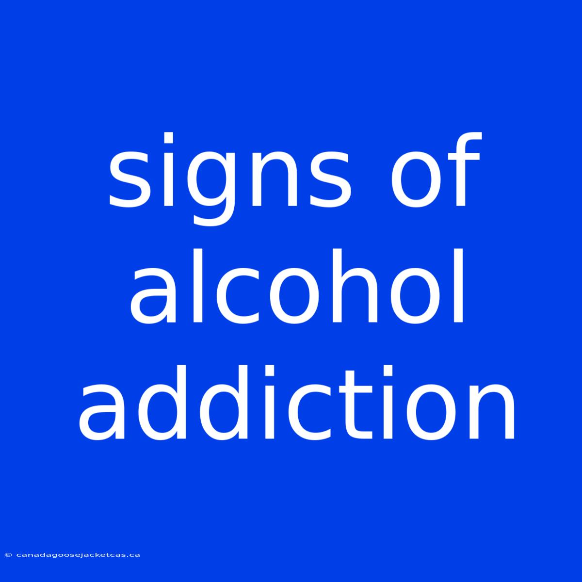 Signs Of Alcohol Addiction