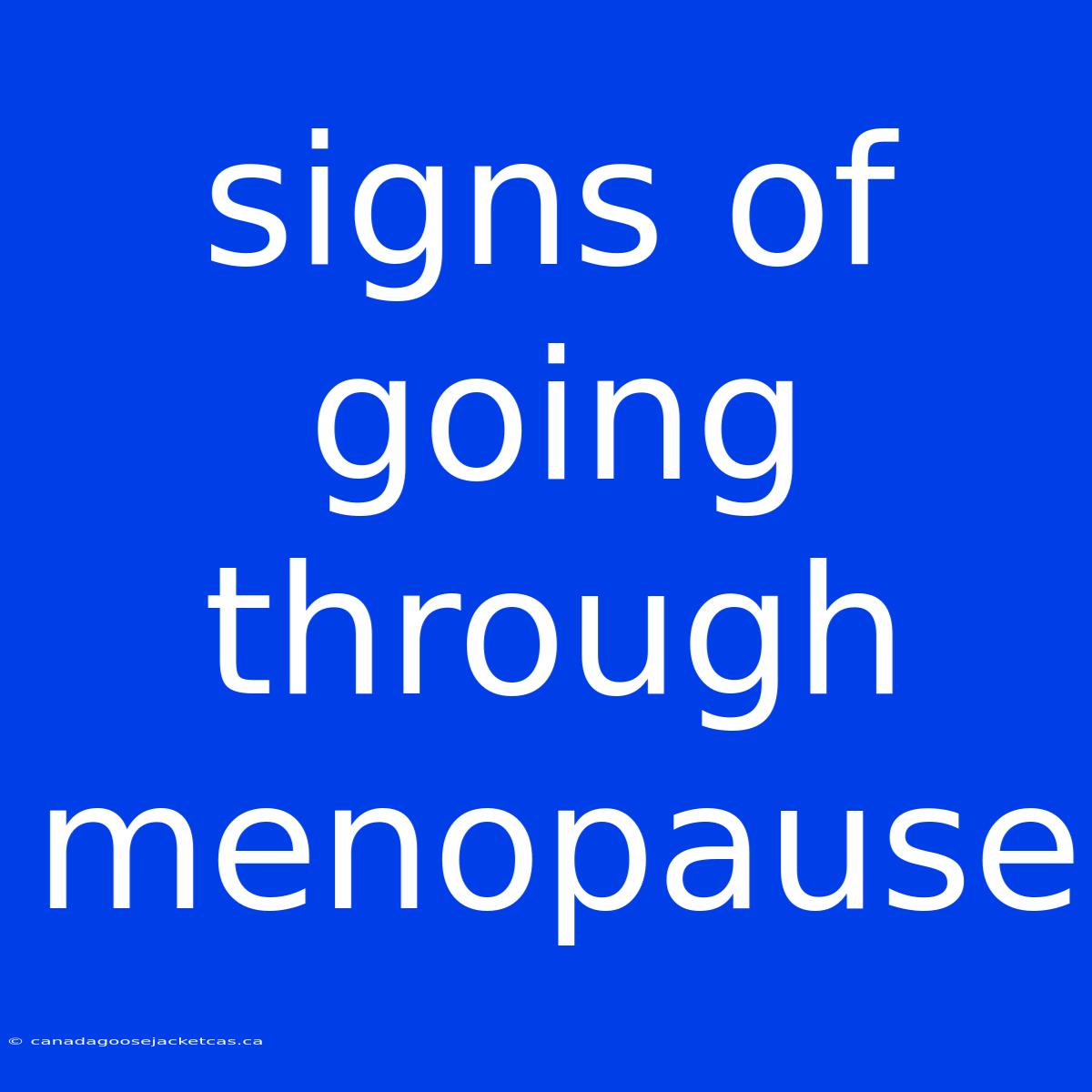 Signs Of Going Through Menopause