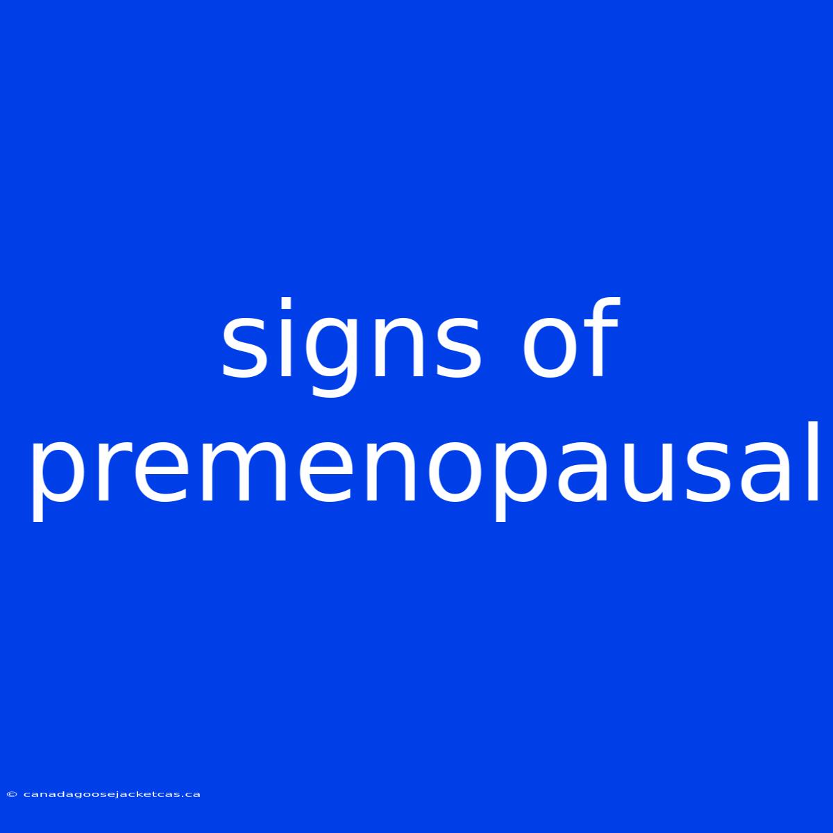 Signs Of Premenopausal