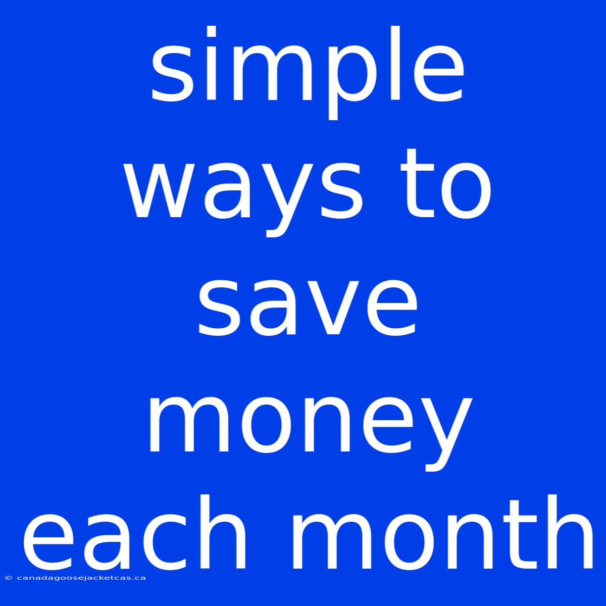 Simple Ways To Save Money Each Month