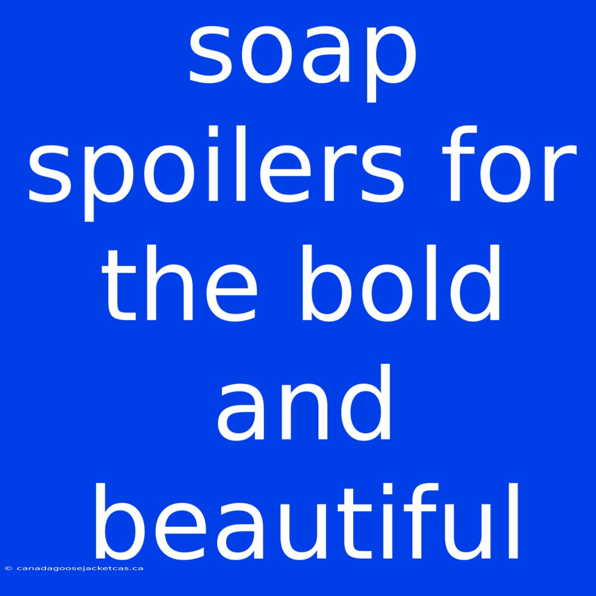 Soap Spoilers For The Bold And Beautiful