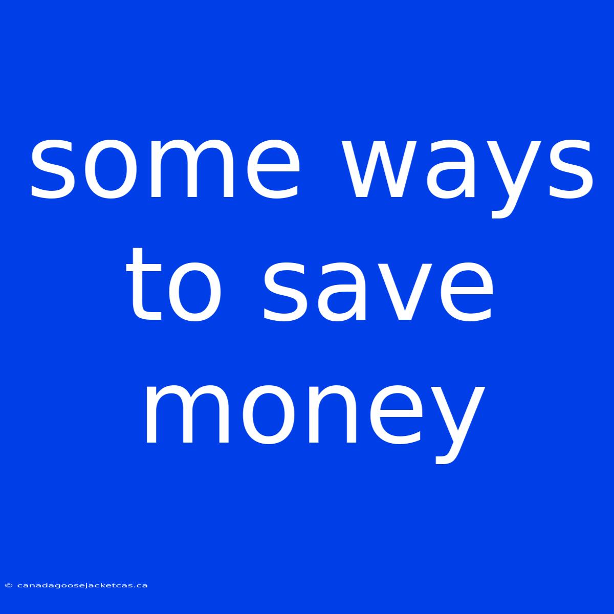 Some Ways To Save Money