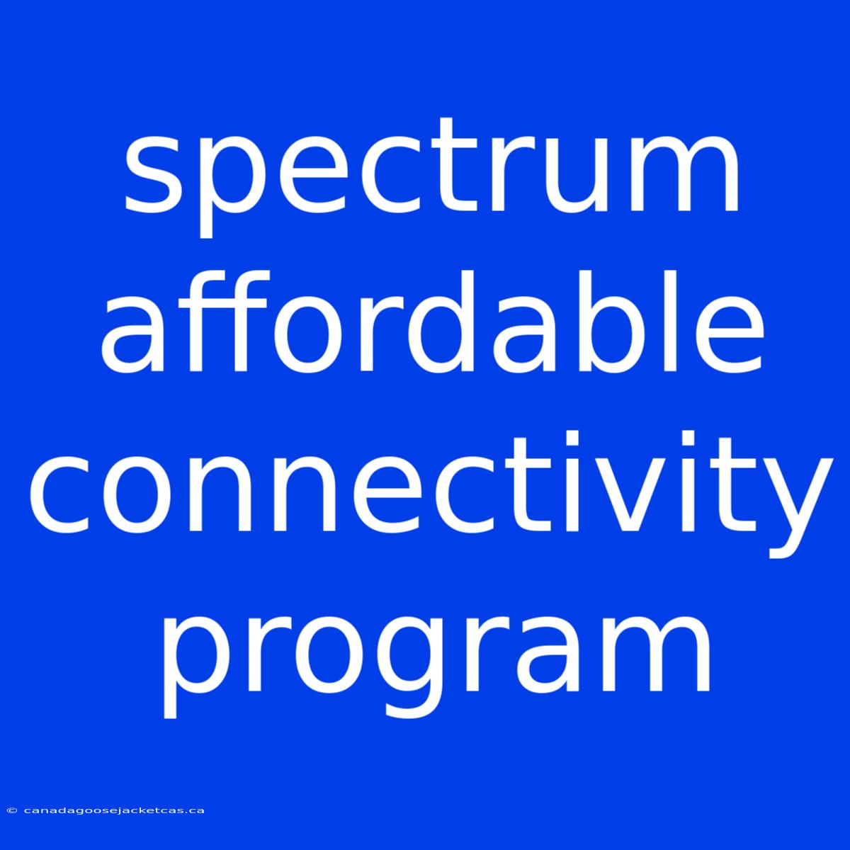 Spectrum Affordable Connectivity Program