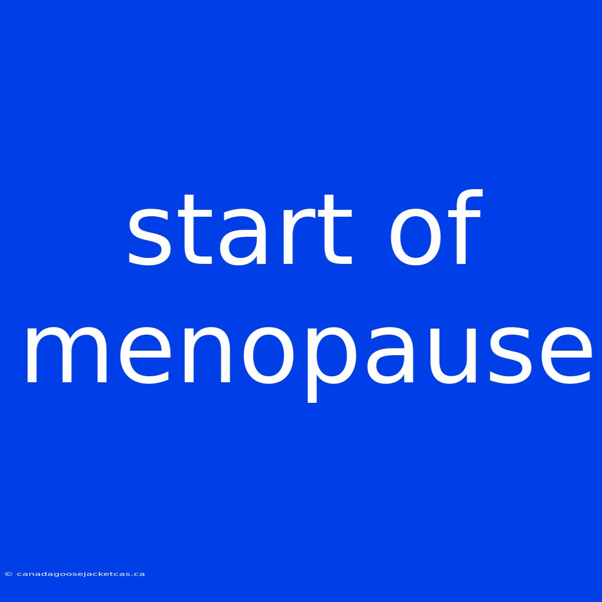 Start Of Menopause