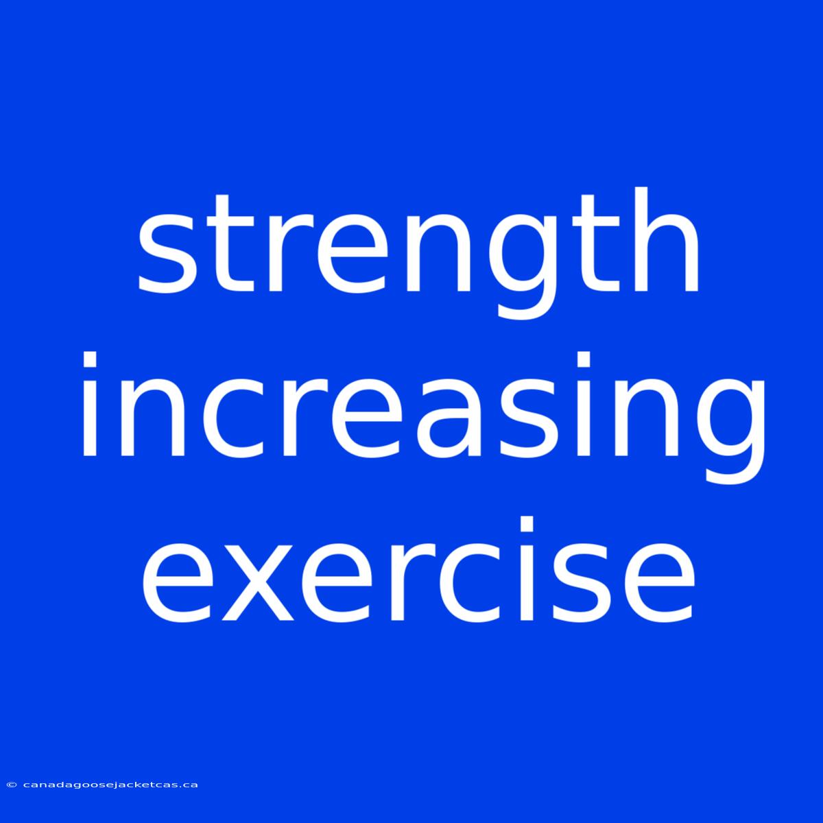 Strength Increasing Exercise