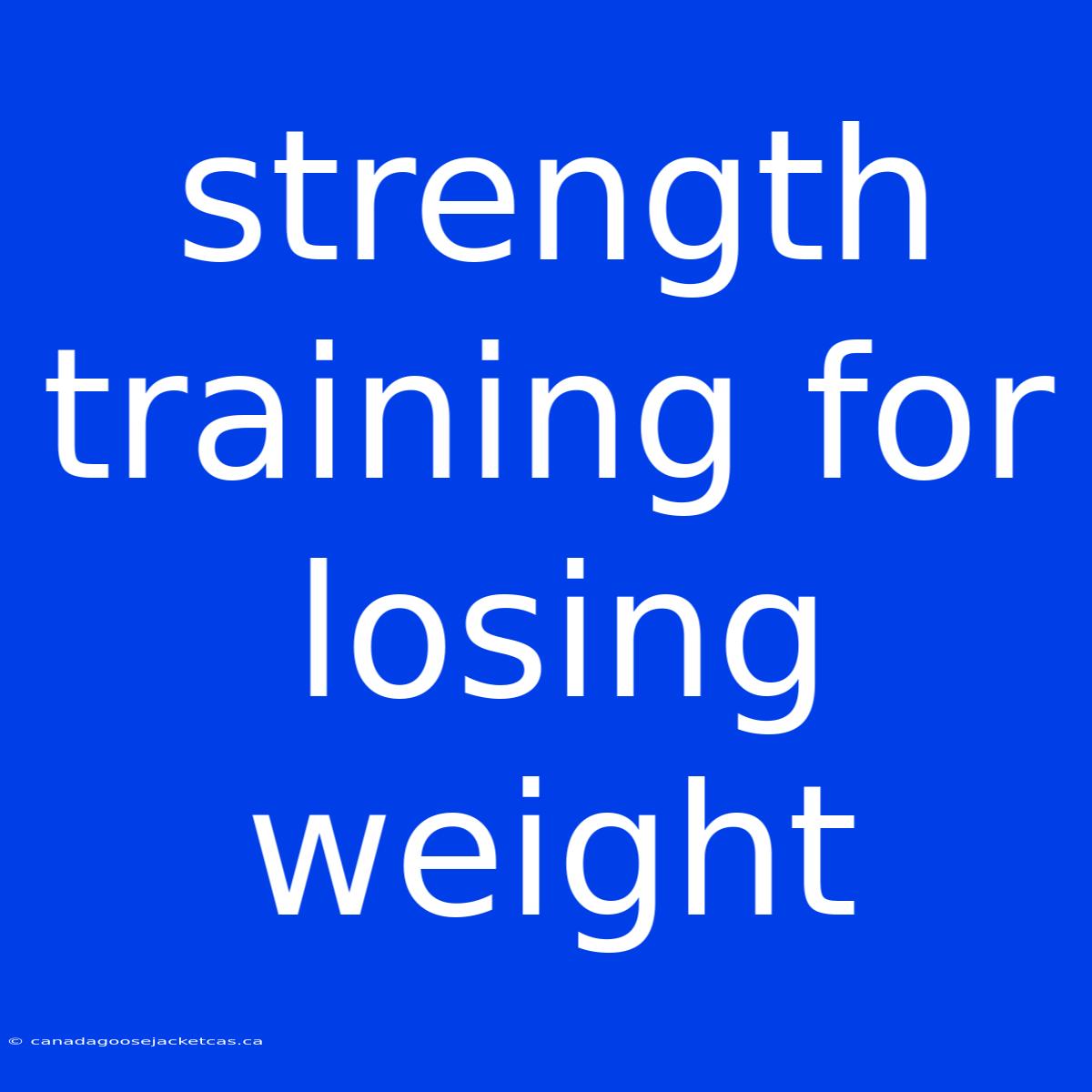 Strength Training For Losing Weight